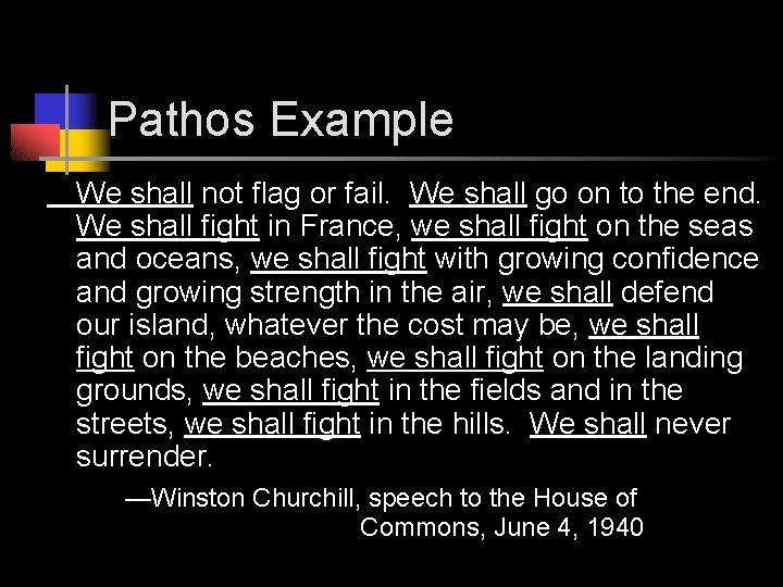 Pathos Example We shall not flag or fail. We shall go on to the