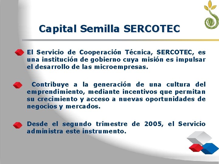 Capital Semilla SERCOTEC • El Servicio de Cooperación Técnica, SERCOTEC, es una institución de