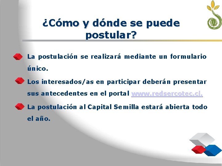 ¿Cómo y dónde se puede postular? • La postulación se realizará mediante un formulario