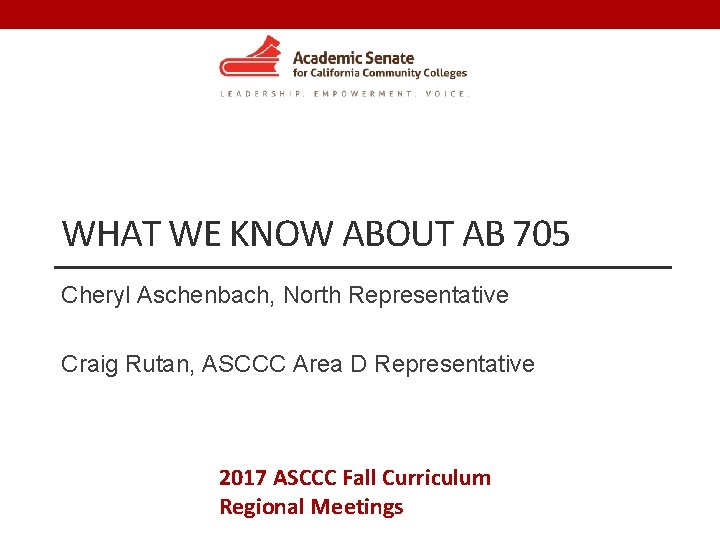 WHAT WE KNOW ABOUT AB 705 Cheryl Aschenbach, North Representative Craig Rutan, ASCCC Area