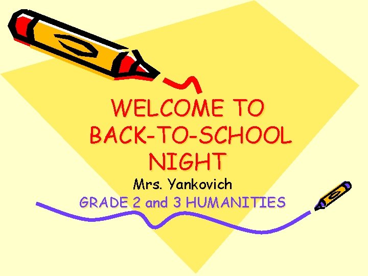WELCOME TO BACK-TO-SCHOOL NIGHT Mrs. Yankovich GRADE 2 and 3 HUMANITIES 