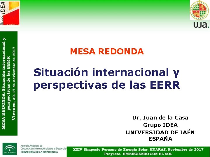 MESA REDONDA Situación internacional y perspectivas de las EERR Dr. Juan de la Casa