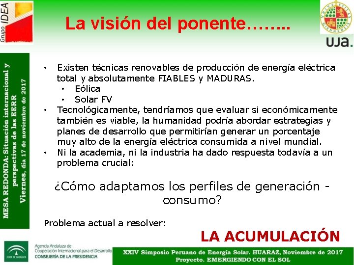 La visión del ponente……. . • • • Existen técnicas renovables de producción de