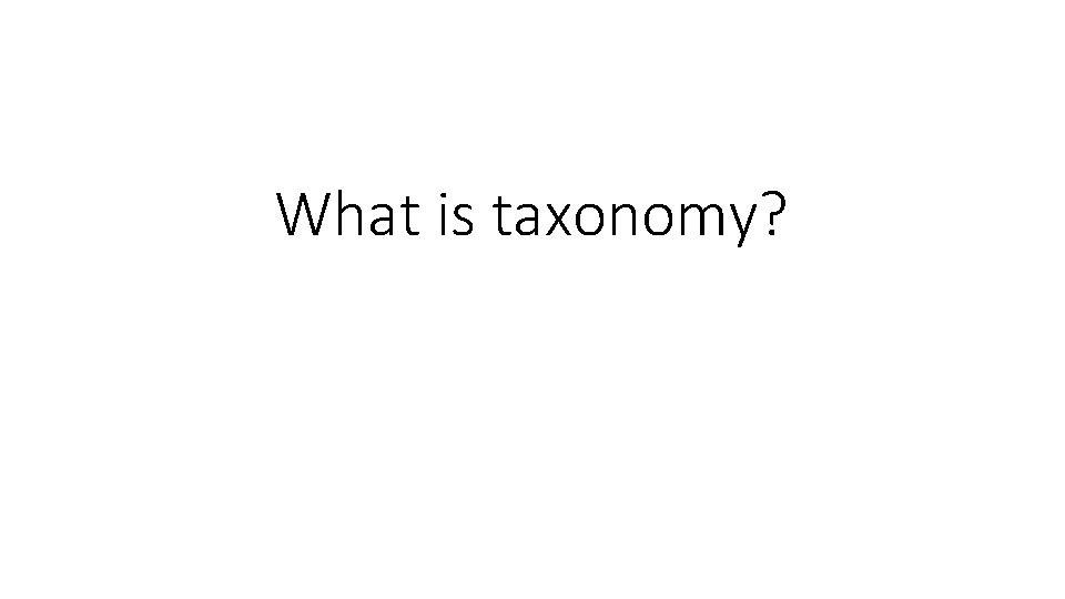 What is taxonomy? 