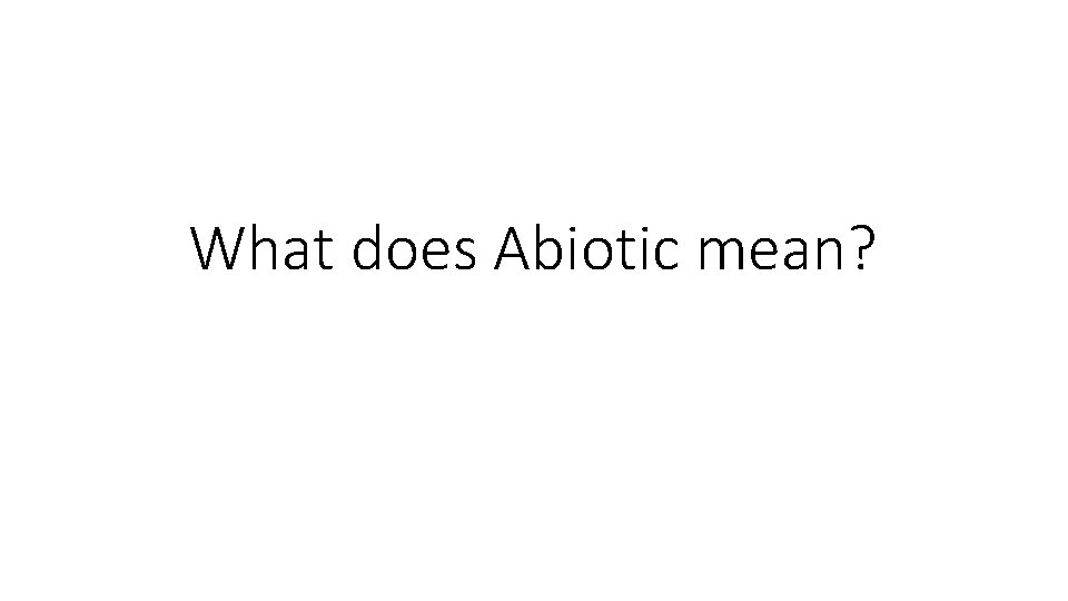 What does Abiotic mean? 