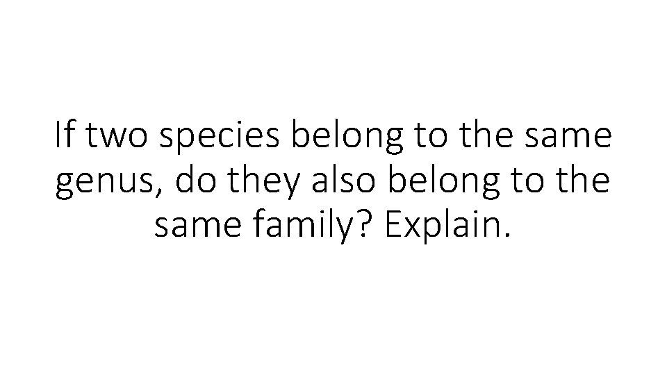 If two species belong to the same genus, do they also belong to the