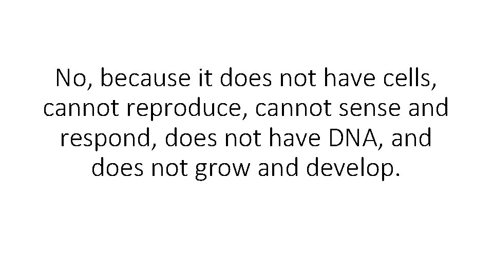 No, because it does not have cells, cannot reproduce, cannot sense and respond, does