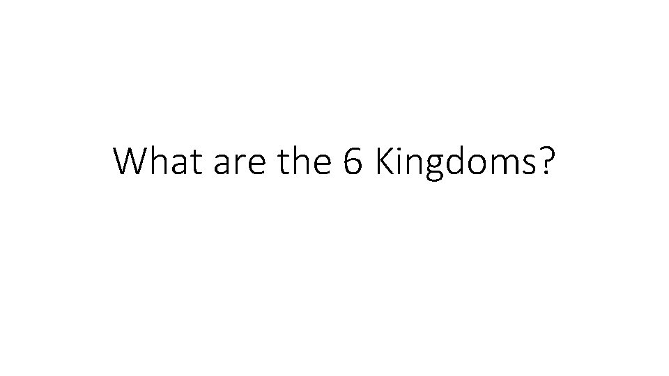 What are the 6 Kingdoms? 