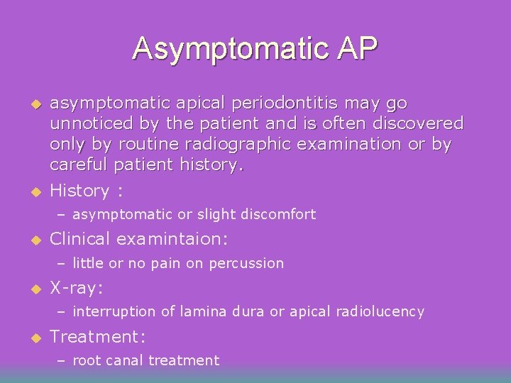 Asymptomatic AP u u asymptomatic apical periodontitis may go unnoticed by the patient and