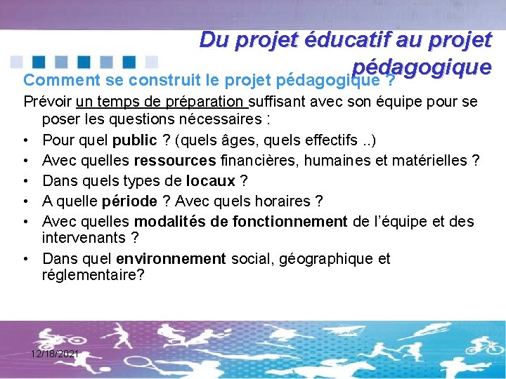 Du projet éducatif au projet pédagogique Comment se construit le projet pédagogique ? Prévoir