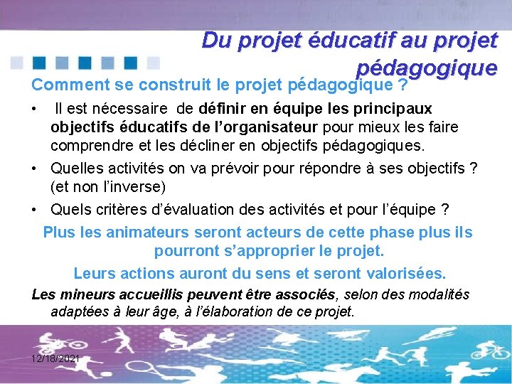 Du projet éducatif au projet pédagogique Comment se construit le projet pédagogique ? •