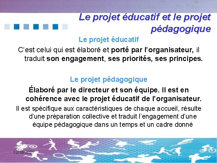 Le projet éducatif et le projet pédagogique Le projet éducatif C’est celui qui est