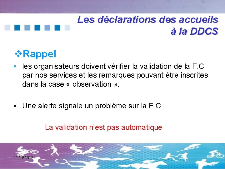 Les déclarations des accueils à la DDCS v. Rappel • les organisateurs doivent vérifier