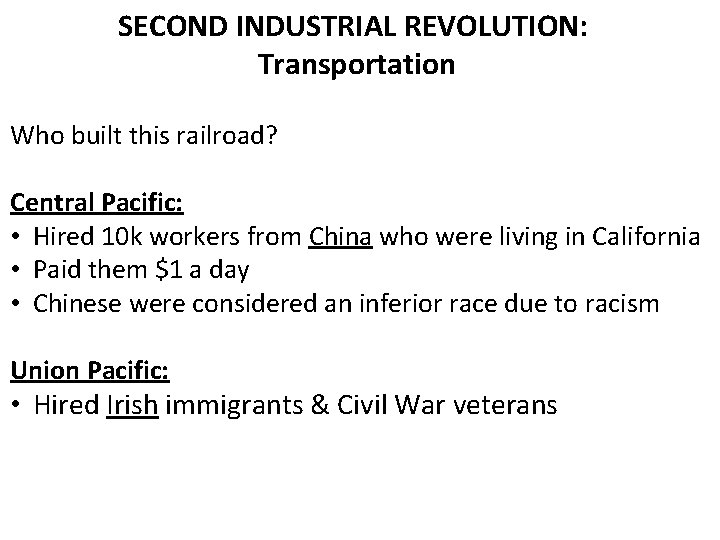 SECOND INDUSTRIAL REVOLUTION: Transportation Who built this railroad? Central Pacific: • Hired 10 k