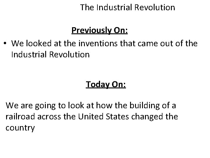 The Industrial Revolution Previously On: • We looked at the inventions that came out