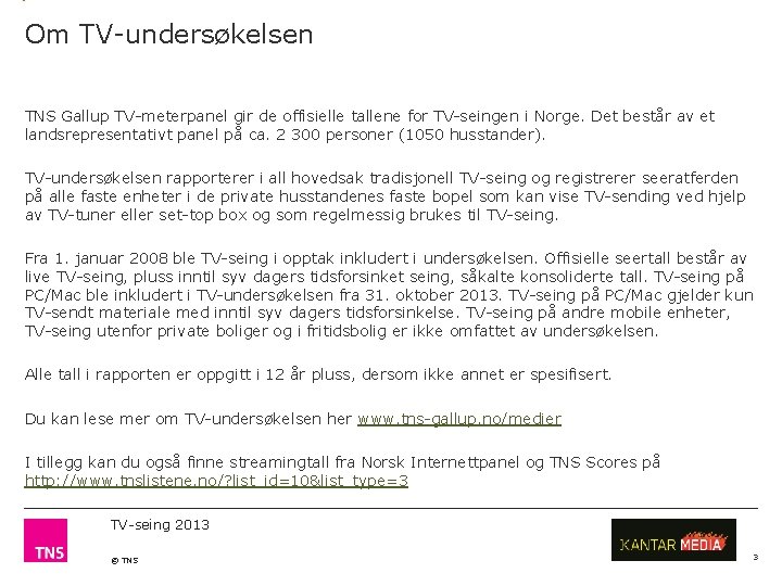 Om TV-undersøkelsen TNS Gallup TV-meterpanel gir de offisielle tallene for TV-seingen i Norge. Det