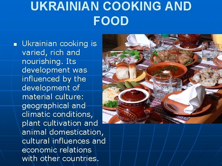 UKRAINIAN COOKING AND FOOD n Ukrainian cooking is varied, rich and nourishing. Its development