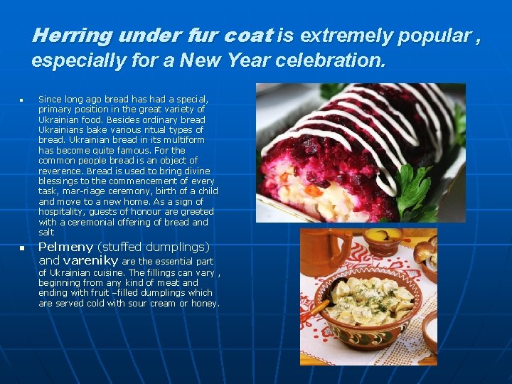 Herring under fur coat is extremely popular , especially for a New Year celebration.