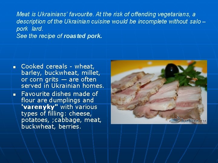 Meat is Ukrainians’ favourite. At the risk of offending vegetarians, a description of the