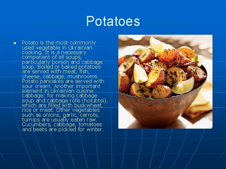 Potatoes n Potato is the most commonly used vegetable in Ukrainian cooking. It is