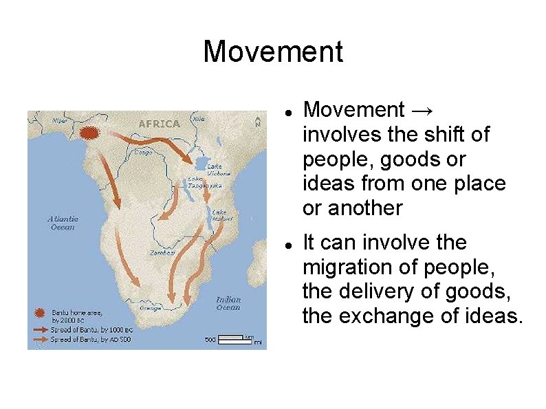 Movement → involves the shift of people, goods or ideas from one place or