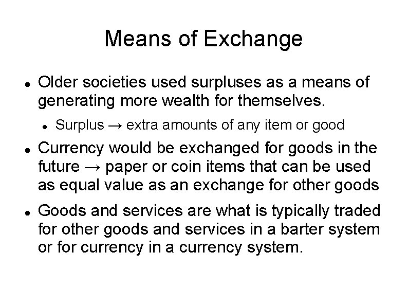 Means of Exchange Older societies used surpluses as a means of generating more wealth