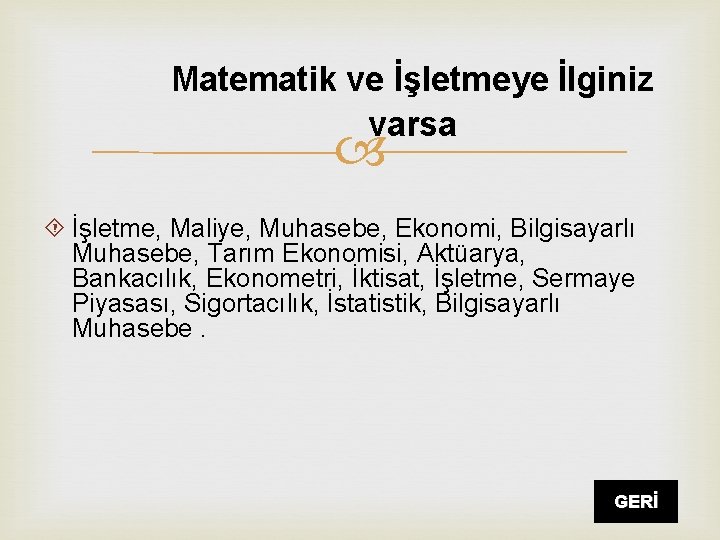 Matematik ve İşletmeye İlginiz varsa İşletme, Maliye, Muhasebe, Ekonomi, Bilgisayarlı Muhasebe, Tarım Ekonomisi, Aktüarya,