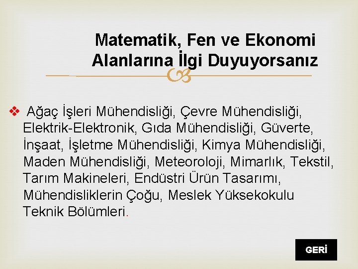 Matematik, Fen ve Ekonomi Alanlarına İlgi Duyuyorsanız v Ağaç İşleri Mühendisliği, Çevre Mühendisliği, Elektrik-Elektronik,