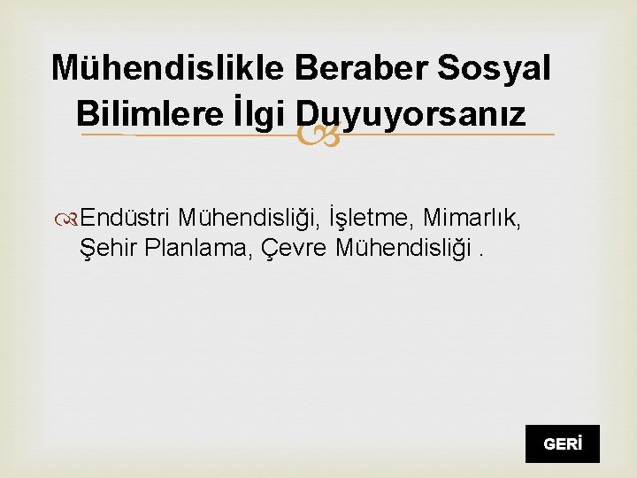 Mühendislikle Beraber Sosyal Bilimlere İlgi Duyuyorsanız Endüstri Mühendisliği, İşletme, Mimarlık, Şehir Planlama, Çevre Mühendisliği.