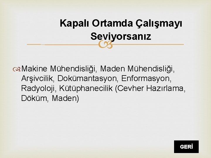 Kapalı Ortamda Çalışmayı Seviyorsanız Makine Mühendisliği, Maden Mühendisliği, Arşivcilik, Dokümantasyon, Enformasyon, Radyoloji, Kütüphanecilik (Cevher