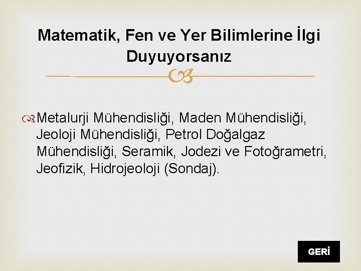 Matematik, Fen ve Yer Bilimlerine İlgi Duyuyorsanız Metalurji Mühendisliği, Maden Mühendisliği, Jeoloji Mühendisliği, Petrol