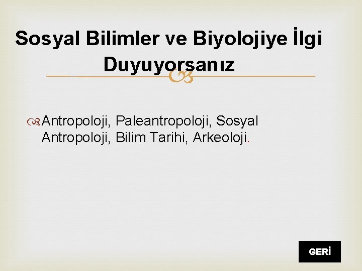 Sosyal Bilimler ve Biyolojiye İlgi Duyuyorsanız Antropoloji, Paleantropoloji, Sosyal Antropoloji, Bilim Tarihi, Arkeoloji. GERİ