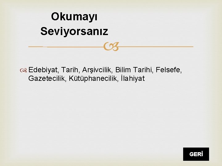 Okumayı Seviyorsanız Edebiyat, Tarih, Arşivcilik, Bilim Tarihi, Felsefe, Gazetecilik, Kütüphanecilik, İlahiyat GERİ 