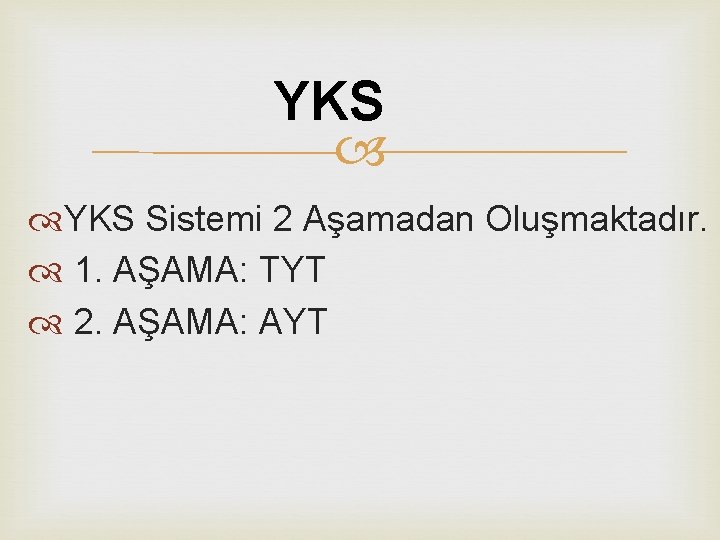 YKS Sistemi 2 Aşamadan Oluşmaktadır. 1. AŞAMA: TYT 2. AŞAMA: AYT 