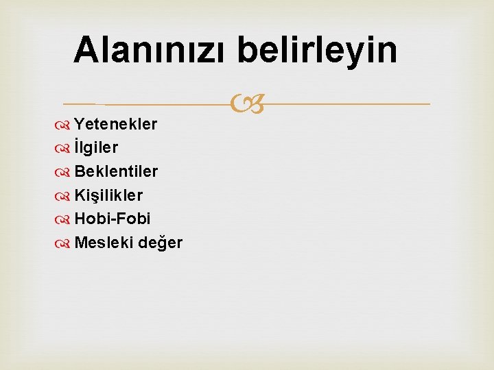 Alanınızı belirleyin Yetenekler İlgiler Beklentiler Kişilikler Hobi-Fobi Mesleki değer 