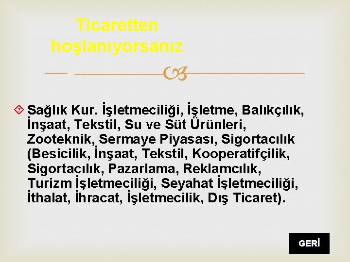 Ticaretten hoşlanıyorsanız Sağlık Kur. İşletmeciliği, İşletme, Balıkçılık, İnşaat, Tekstil, Su ve Süt Ürünleri, Zooteknik,