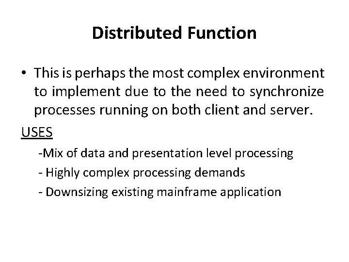 Distributed Function • This is perhaps the most complex environment to implement due to