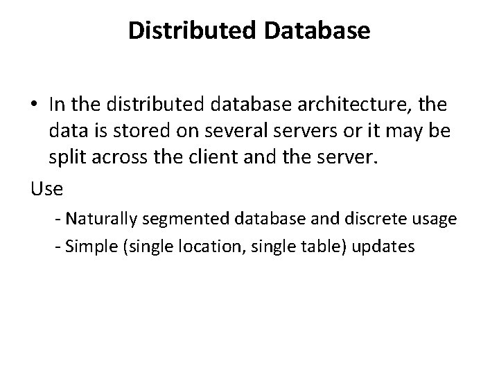 Distributed Database • In the distributed database architecture, the data is stored on several