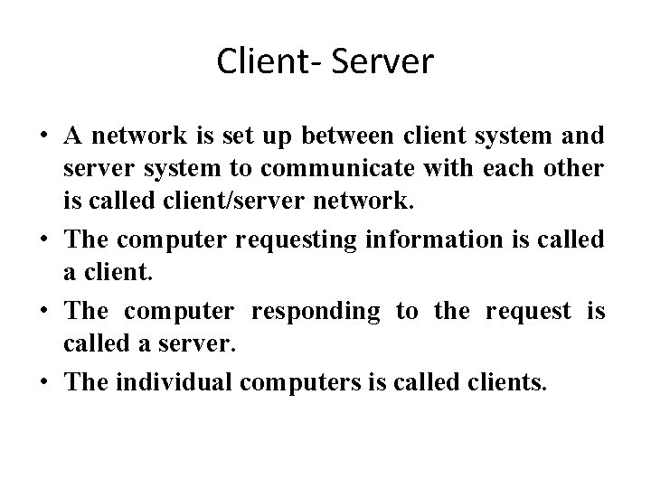 Client- Server • A network is set up between client system and server system