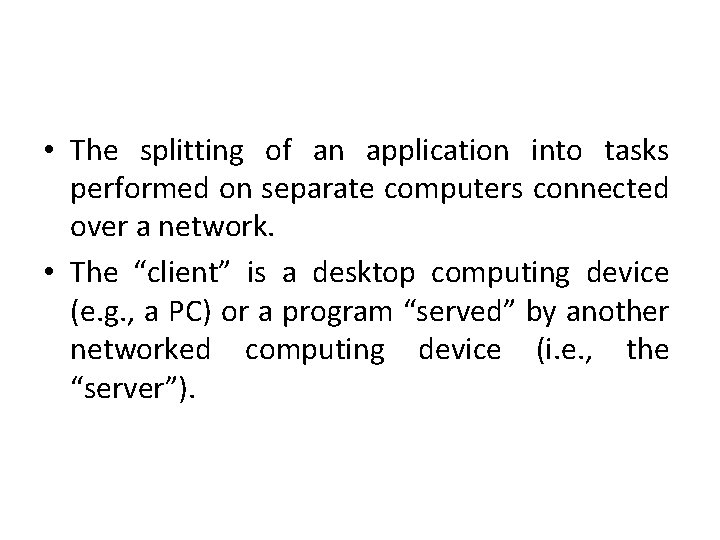  • The splitting of an application into tasks performed on separate computers connected