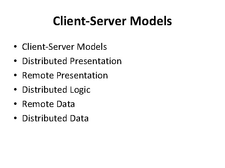 Client-Server Models • • • Client-Server Models Distributed Presentation Remote Presentation Distributed Logic Remote
