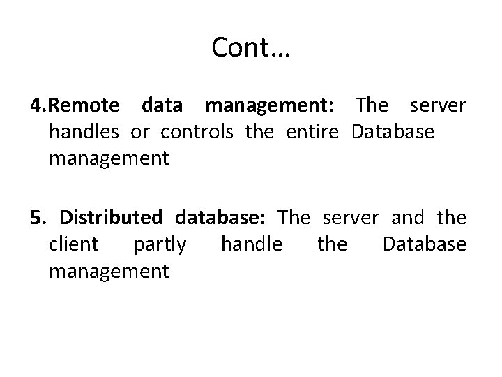 Cont… 4. Remote data management: The server handles or controls the entire Database management