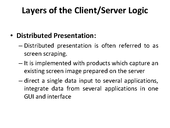 Layers of the Client/Server Logic • Distributed Presentation: – Distributed presentation is often referred