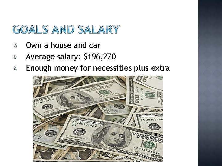  Own a house and car Average salary: $196, 270 Enough money for necessities