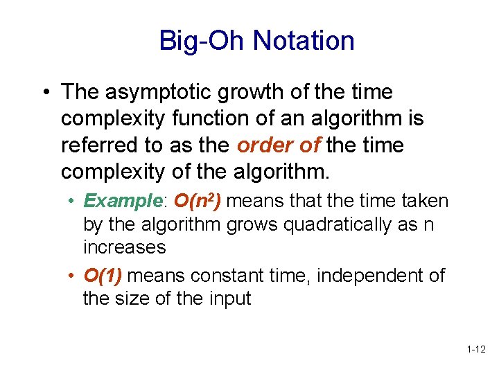 Big-Oh Notation • The asymptotic growth of the time complexity function of an algorithm