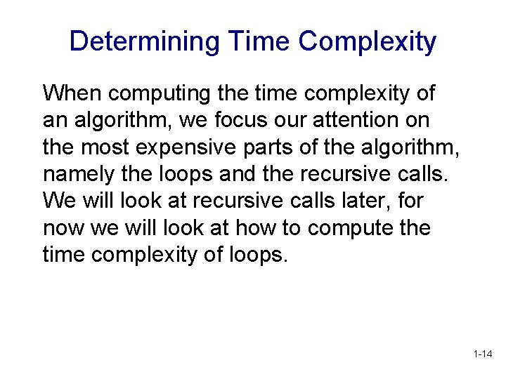 Determining Time Complexity When computing the time complexity of an algorithm, we focus our