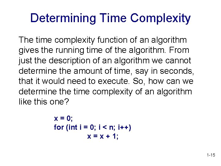 Determining Time Complexity The time complexity function of an algorithm gives the running time