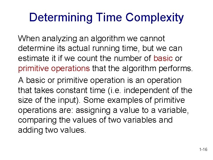 Determining Time Complexity When analyzing an algorithm we cannot determine its actual running time,