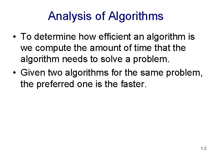 Analysis of Algorithms • To determine how efficient an algorithm is we compute the