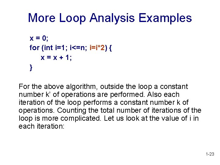 More Loop Analysis Examples x = 0; for (int i=1; i<=n; i=i*2) { x